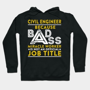 Civil Engineer Because Badass Miracle Worker Is Not An Official Job Title Hoodie